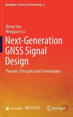 Next-Generation Gnss Signal Design: Theories, Principles and Technologies by Yao, Zheng