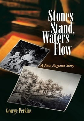 Stones Stand, Waters Flow: A New England Story by Perkins, George