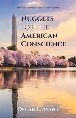 Nuggets for the American Conscience: "This is our moment in time." A time to journal! by Avant, Oscar L.