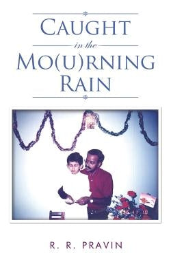Caught in the Mo(u)Rning Rain by Pravin, R. R.