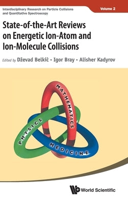 State-Of-The-Art Reviews on Energetic Ion-Atom and Ion-Molecule Collisions by Belkic, Dzevad