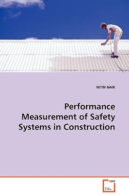 Performance Measurement of Safety Systems in Construction by Naik, Nitin