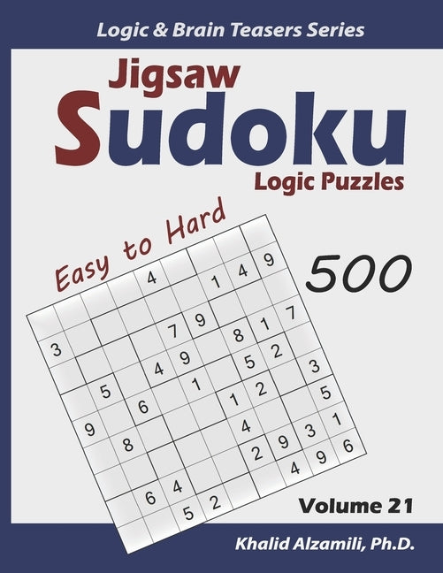 Jigsaw Sudoku Logic Puzzles: 500 Easy to Hard: Keep Your Brain Young by Alzamili, Khalid