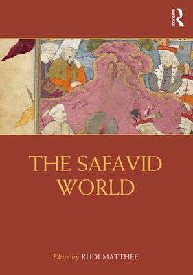 The Safavid World by Matthee, Rudi