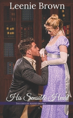 His Sensible Heart: A Touches of Austen Novel by Brown, Leenie