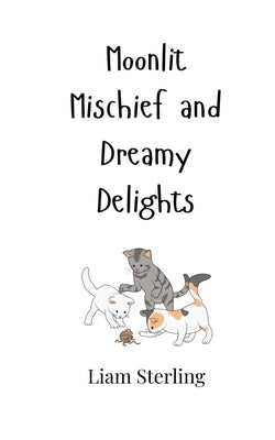 Moonlit Mischief and Dreamy Delights by Sterling, Liam