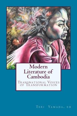Modern Literature of Cambodia: Transnational Voices of Transformation by Yamada, Teri Shaffer