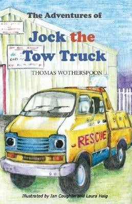 The Adventures of Jock the Tow Truck, To The Rescue by Wotherspoon, Thomas