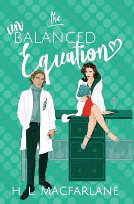 The Unbalanced Equation: An enemies-to-lovers romantic comedy by MacFarlane, H. L.