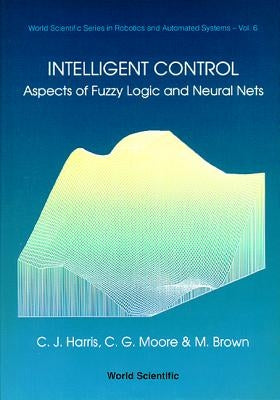 Intelligent Control: Aspects of Fuzzy Logic and Neural Nets by Harris, Christopher J.