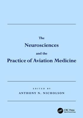 The Neurosciences and the Practice of Aviation Medicine by Nicholson, Anthony N.