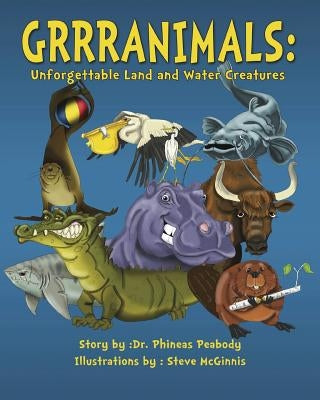 Grrranimals: Unforgettable Land and Water Creatures by McGinnis, Steve