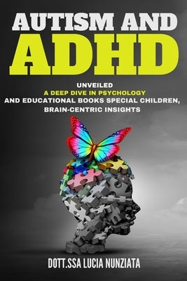 Autism and ADHD Unveiled: A Deep Dive in Psychology and Educational Books: Special Children, Brain-Centric Insights, and a Bonus Alphabet Tracin by Nunziata, Dott Ssa Lucia