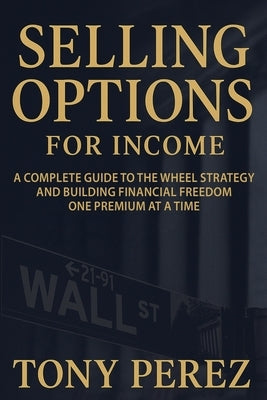Selling Options for Income by Perez, Tony