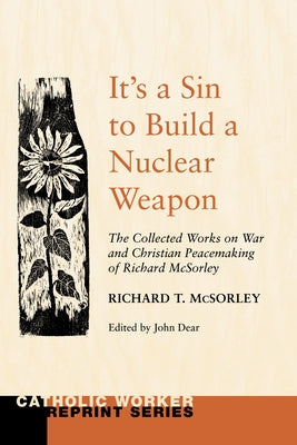 It's a Sin to Build a Nuclear Weapon by McSorley, Richard T. S. J.