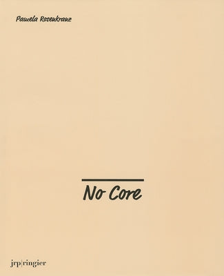 Pamela Rosenkranz: No Core by Rosenkranz, Pamela