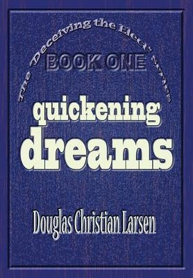 Deceiving the Elect - Quickening Dreams by Larsen, Douglas Christian