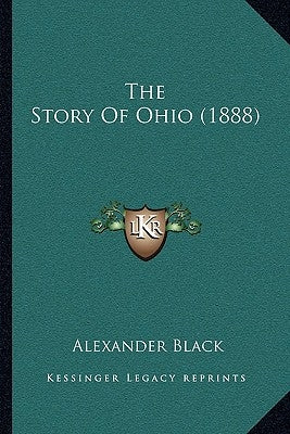 The Story Of Ohio (1888) by Black, Alexander