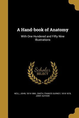A Hand-book of Anatomy by Neill, John 1819-1880