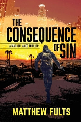 The Consequence of Sin: A Mathieu James Thriller (Book #3) by Fults, Matthew