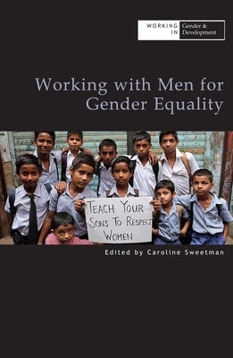 Working with Men for Gender Equality by Sweetman, Caroline