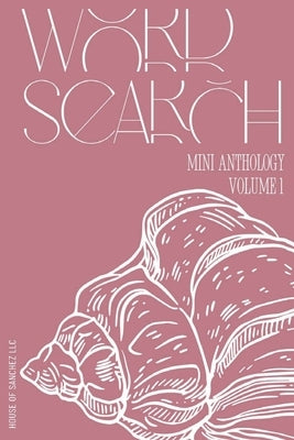 Word Search Mini Anthology: Volume 1 by House of Sanchez LLC