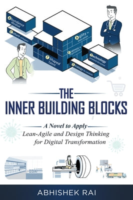 The Inner Building Blocks: A Novel to Apply Lean-Agile and Design Thinking for Digital Transformation by Rai, Abhishek
