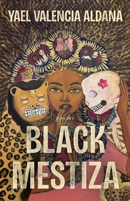 Black Mestiza: Poems by Aldana, Yael Valencia