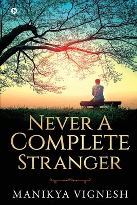 Never A Complete Stranger by Manikya Vignesh