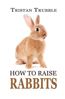How to Raise Rabbits by Trubble, Tristan