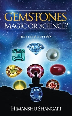 Gemstones: Magic or Science?: Revised Edition by Himanshu Shangari