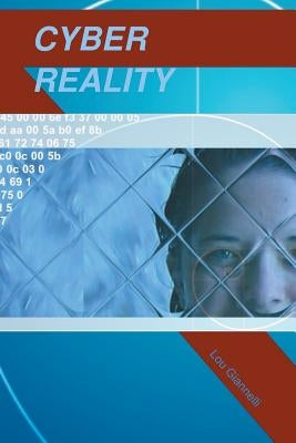 Cyber Reality: The Unprecedented Realm of Reality by Giannelli, Lou