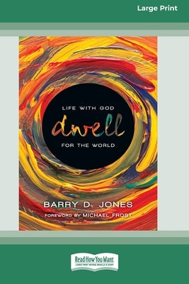 Dwell: Life with God for the World (16pt Large Print Format) by Jones, Barry D.