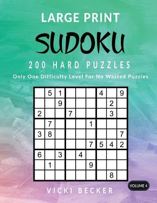 Large Print Sudoku 200 Hard Puzzles: Only One Difficulty Level For No Wasted Puzzles by Becker, Vicki