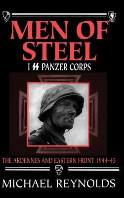 Men of Steel: I SS Panzer Corps by Reynolds, Michael