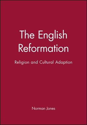 The English Reformation: Religion and Cultural Adaption by Jones, Norman L.