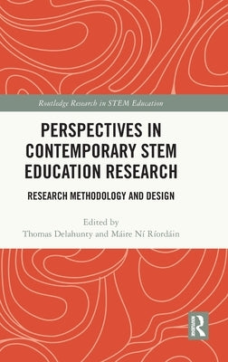 Perspectives in Contemporary STEM Education Research: Research Methodology and Design by Delahunty, Thomas