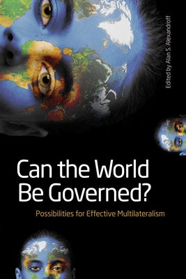 Can the World Be Governed?: Possibilities for Effective Multilateralism by Alexandroff, Alan S.