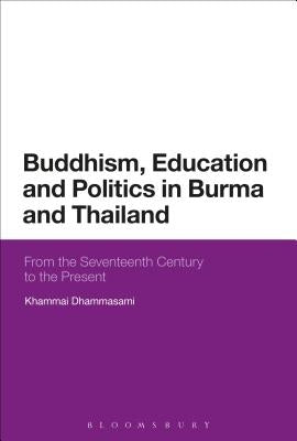 Buddhism, Education and Politics in Burma and Thailand: From the Seventeenth Century to the Present by Dhammasami, Khammai
