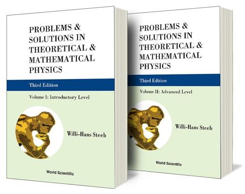 Problems and Solutions in Theoretical and Mathematical Physics (in 2 Volumes) (Third Edition) by Steeb, Willi-Hans