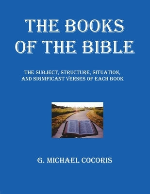 The Books of The Bible: The Subject, Structure, Situation, and Signification Verses of Each Book by Cocoris, G. Michael