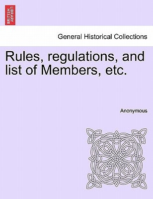 Rules, Regulations, and List of Members, Etc. by Anonymous