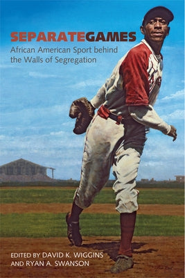 Separate Games: African American Sport Behind the Walls of Segregation by Wiggins, David K.