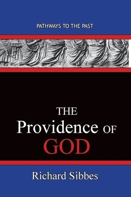 The Providence Of God: Pathways To The Past by Sibbes, Richard