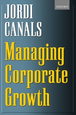 Managing Corporate Growth by Canals, Jordi