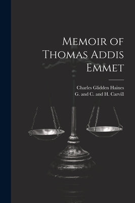 Memoir of Thomas Addis Emmet by Haines, Charles Glidden