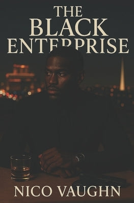 The Black Enterprise: The Weight of Power by Vaughn, Nico