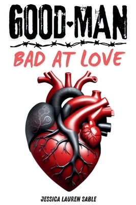 GOOD MAN. Bad At Love.: Understanding Men Who Love Deeply but Show It Poorly by Sable, Jessica Lauren