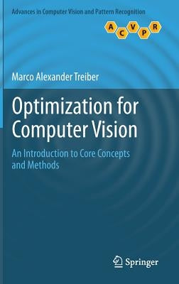 Optimization for Computer Vision: An Introduction to Core Concepts and Methods by Treiber, Marco Alexander