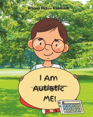 I Am...Me: I Am Autistic Me by Baker Kostboth, Whitni
